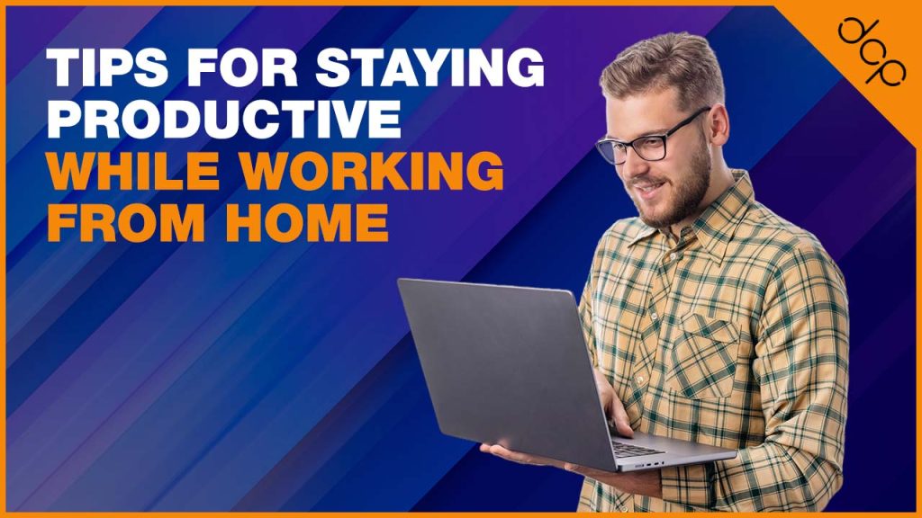 Tips for staying productive while working from home