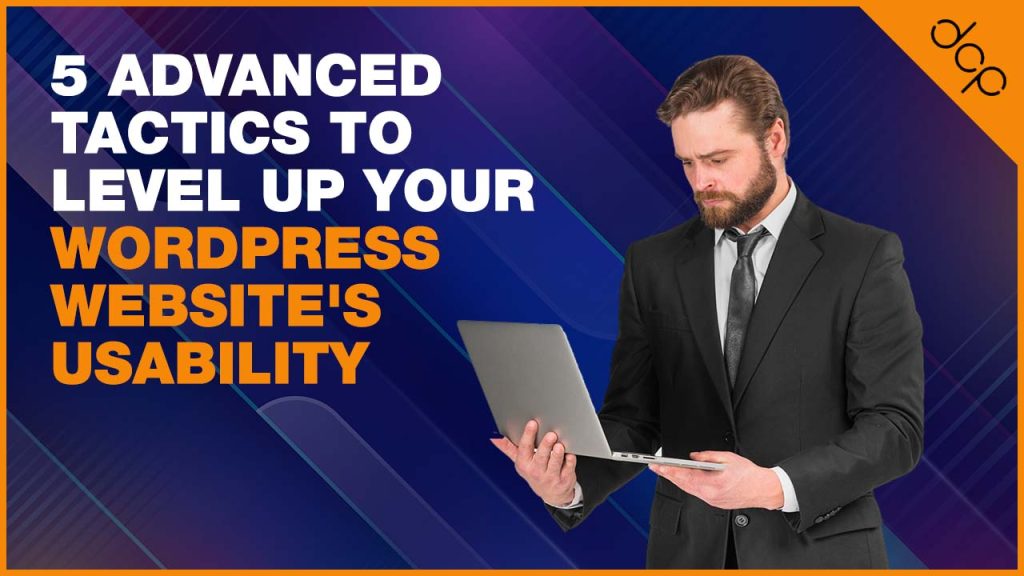 5 advanced tactics to level up your WordPress website’s usability