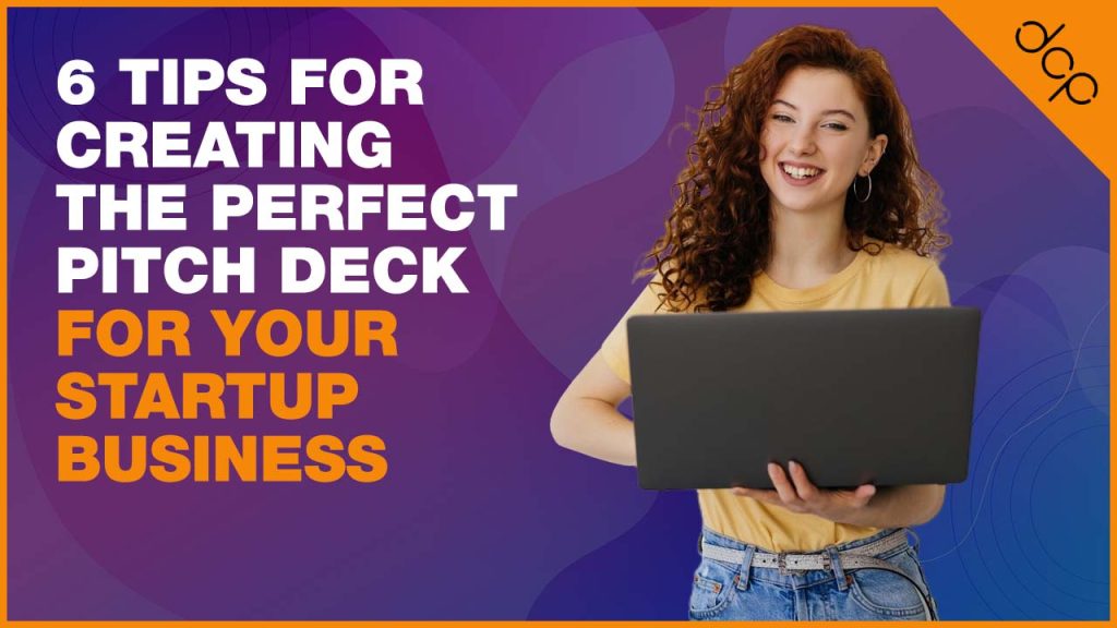 6 tips for creating the perfect pitch deck for your startup business