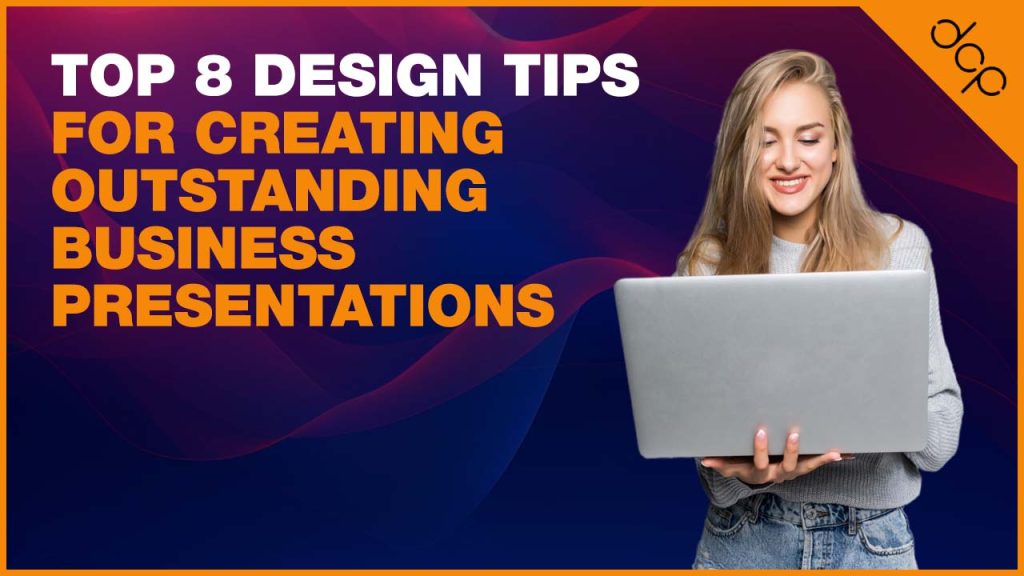 Top 8 Design Tips for Creating Outstanding Business Presentations