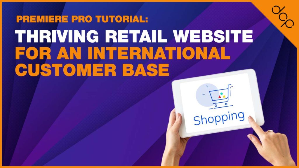 How to Build a Thriving Retail Website for an International Customer Base