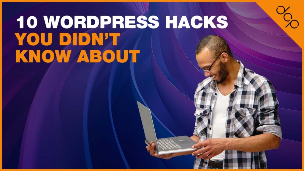 WordPress Hacks You Didn’t Know About