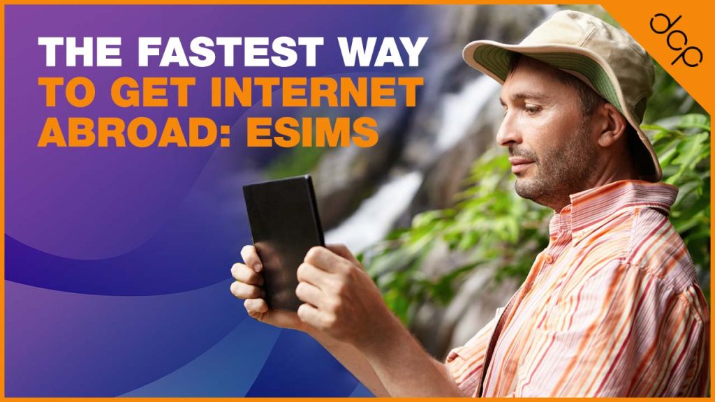 The Fastest Way to Get Internet Abroad - eSIMs