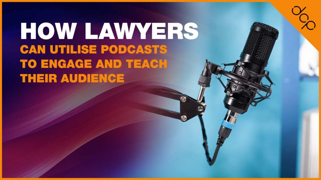 How Lawyers Can Utilise Podcasts to Engage and Teach Their Audience