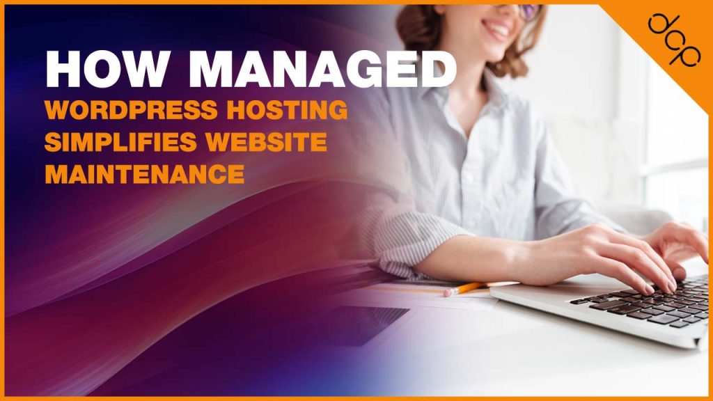 How Managed WordPress Hosting Simplifies Website Maintenance