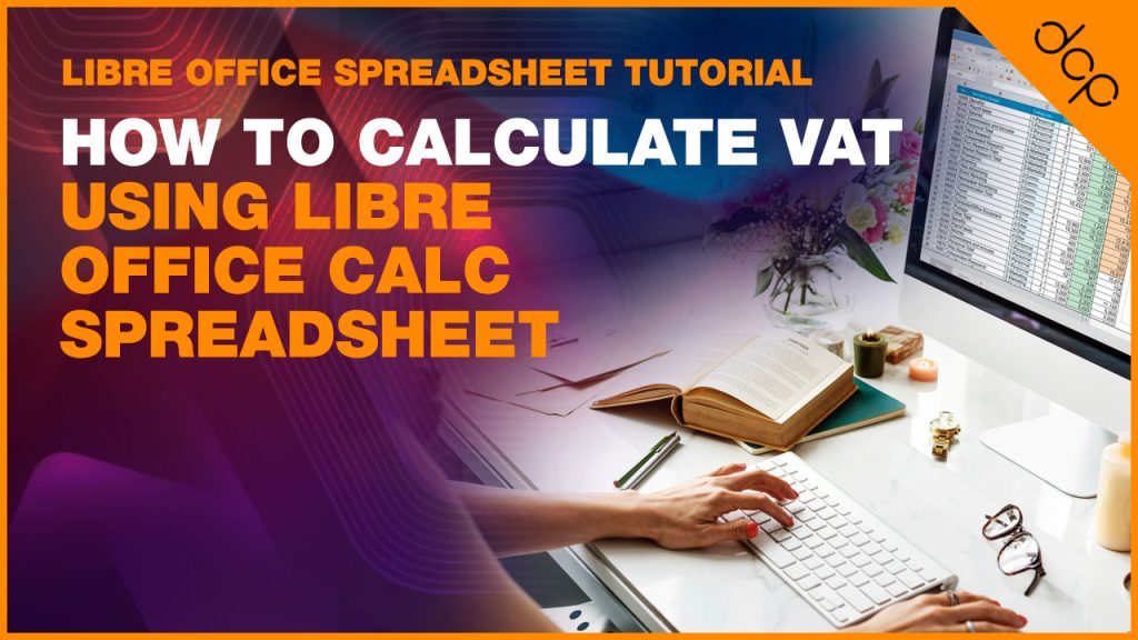 How to calculate VAT using Libre Office Calc Spreadsheet – [ Libre Office Spreadsheet Tutorial ]