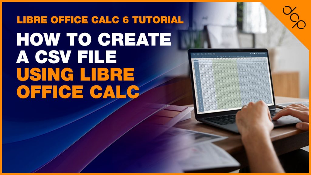 How to create a CSV file using Libre Office Calc – [ Libre Office Calc 6 Tutorial ]