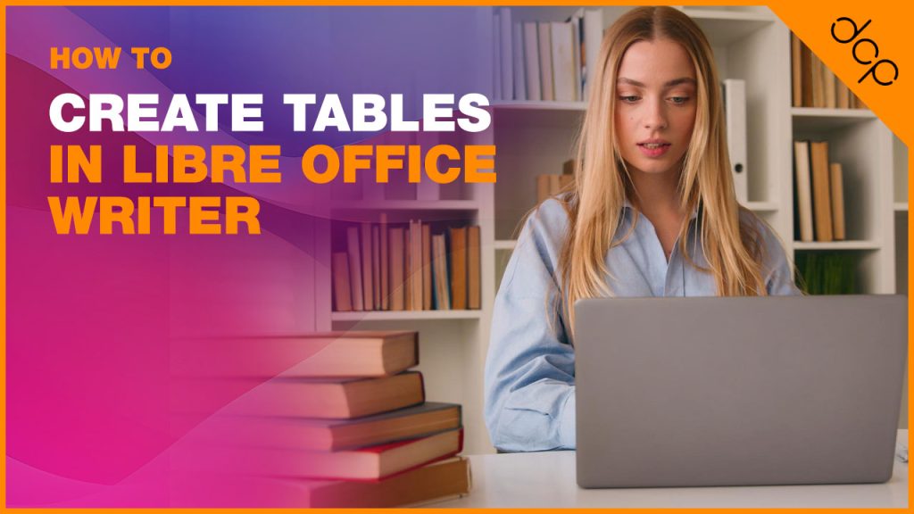How to create tables in Libre Office Writer